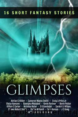 Glimpses: an Anthology of 16 Short Fantasy Stories: An exclusive collection of fantasy fiction by unknow