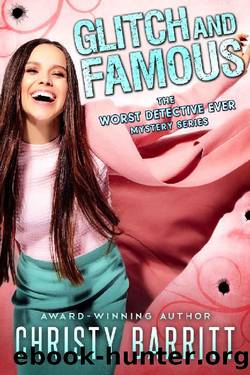 Glitch And Famous (Worst Detective Ever 10) by Christy Barritt