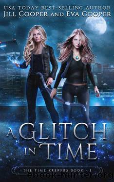 Glitch in Time (The Time Keepers Book 1) by Jill Cooper & Eva Cooper