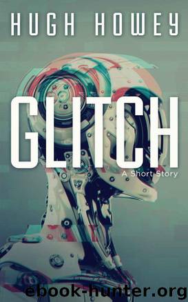 Glitch: A Short Story by Hugh Howey