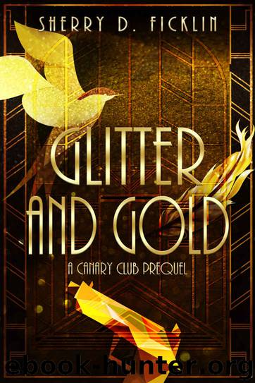 Glitter and Gold (The Canary Club Novels Book 1) by Sherry D. Ficklin