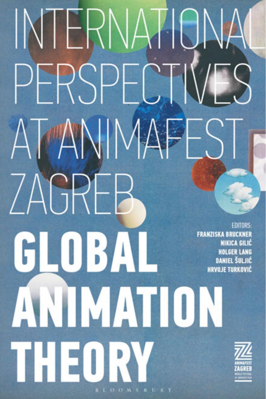 Global Animation Theory: International Perspectives at Animafest Zagreb by Franziska Bruckner Holger Lang Nikica Gilic Daniel Šuljic Hrvoje Turkovic