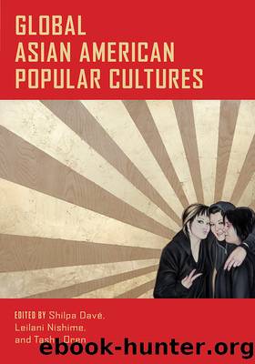 Global Asian American Popular Cultures by Shilpa Dave LeiLani Nishime Tasha Oren