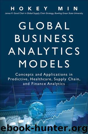Global Business Analytics Models: Concepts and Applications in Predictive, Healthcare, Supply Chain, and Finance Analytics (FT Press Analytics) by Hokey Min
