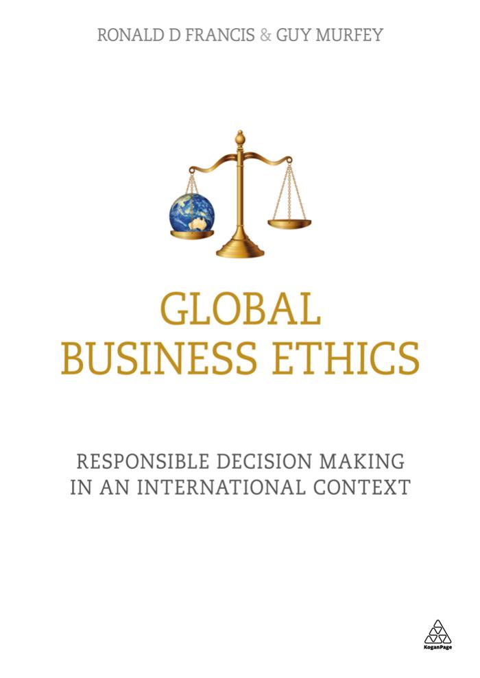 Global Business Ethics: Responsible Decision Making in an International Context by Francis Ronald D.; Murfey Guy