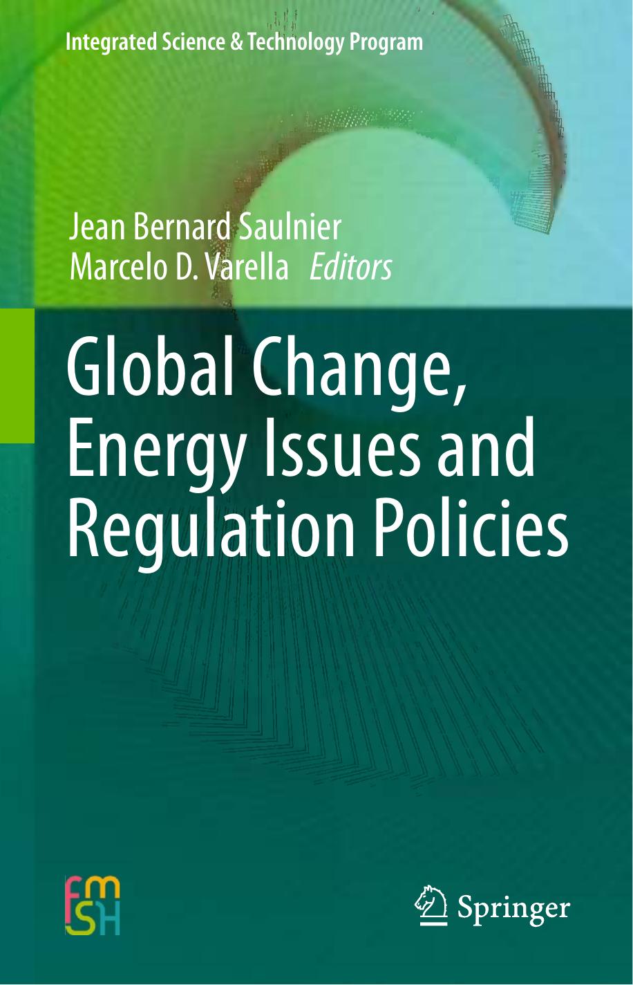 Global Change, Energy Issues and Regulation Policies by Jean Bernard Saulnier Marcelo D. Varella (auth.) Jean Bernard Saulnier Marcelo D. Varella (eds.)