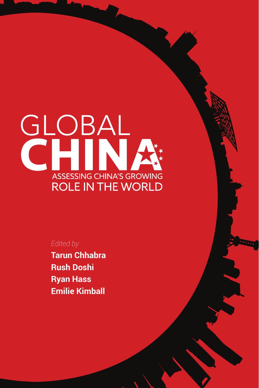 Global China: Assessing China's Growing Role in the World by Tarun Chhabra (editor) Rush Doshi (editor) Ryan Hass (editor) Emilie Kimball (editor)