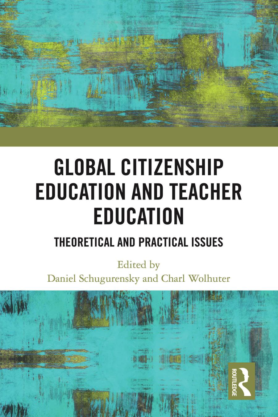 Global Citizenship Education and Teacher Education; Theoretical and Practical Issues by Daniel Schugurensky & Charl Wolhuter