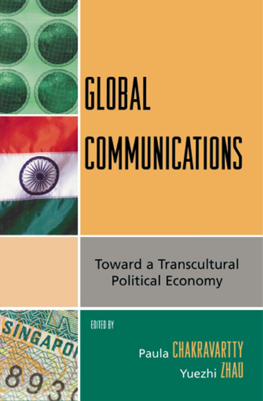 Global Communications: Toward a Transcultural Political Economy by Paula Chakravartty (editor) Yuezhi Zhao (editor)