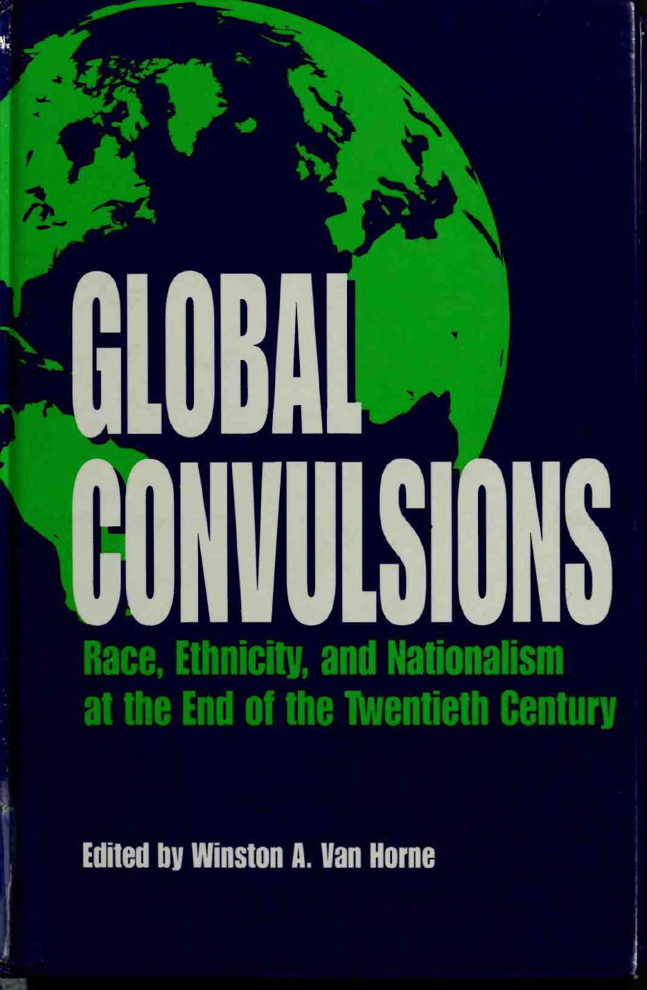 Global Convulsions: Race, Ethnicity and Nationalism at the end of the Twentieth Century by Winston A. Van Horne (ed.)