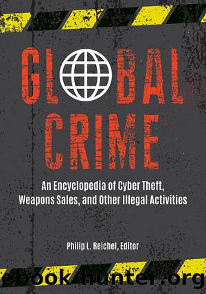 Global Crime: An Encyclopedia of Cyber Theft, Weapons Sales, and Other Illegal Activities [2 Volumes] by Philip L. Reichel;