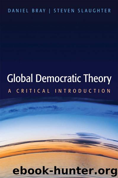 Global Democratic Theory by Bray Daniel; Slaughter Steven; & Steven Slaughter