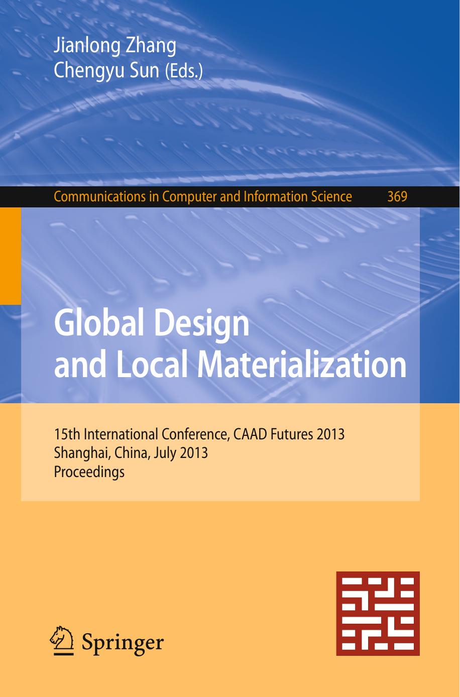 Global Design and Local Materialization: 15th International Conference, CAAD Futures 2013, Shanghai, China, July 3-5, 2013. Proceedings by Raid Hanna (auth.) Jianlong Zhang Chengyu Sun (eds.)