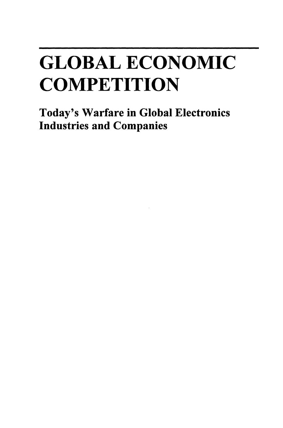 Global Economic Competition: Todayâs Warfare in Global Electronics Industries and Companies by George Kozmetsky Piyu Yue (auth.)