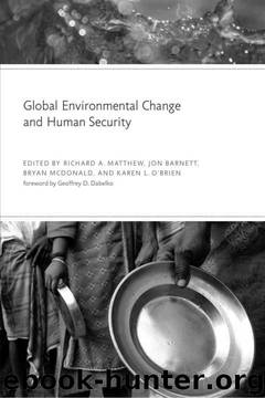 Global Environmental Change and Human Security by Richard A. Matthew;Jon Barnett;Bryan McDonald;Karen L. O'Brien