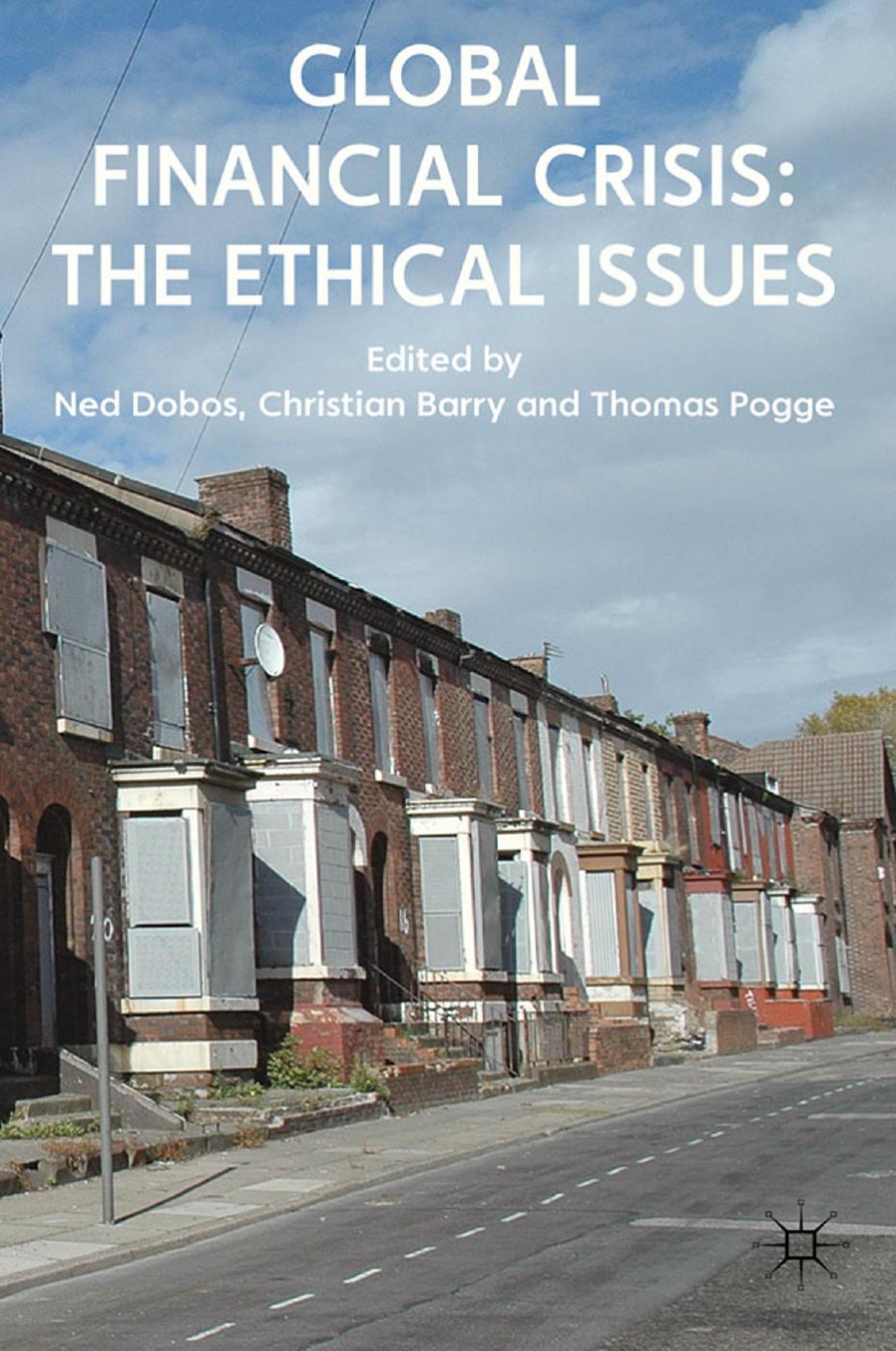 Global Financial Crisis: The Ethical Issues by Ned Dobos Christian Barry Thomas Pogge (eds.)