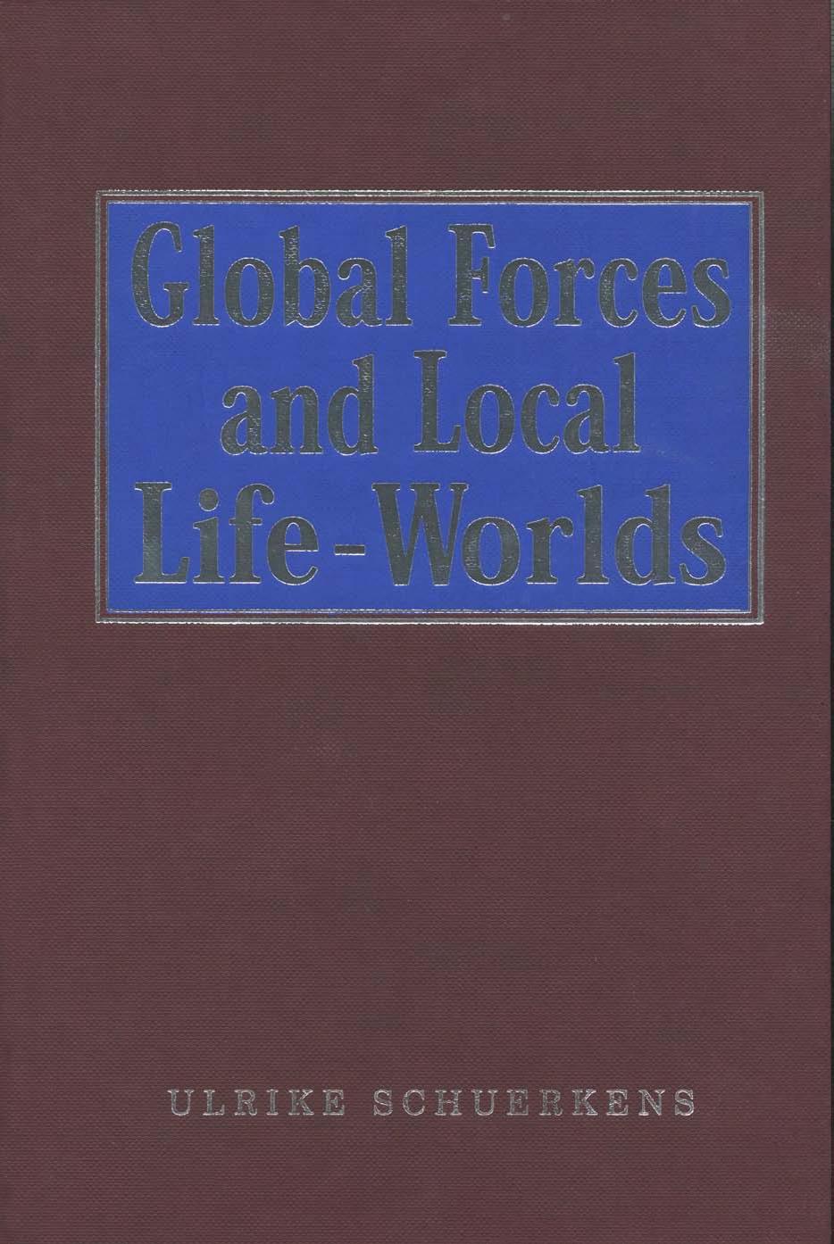 Global Forces and Local Life-Worlds: Social Transformations (SAGE Studies in International Sociology) by Ulrike Schuerkens