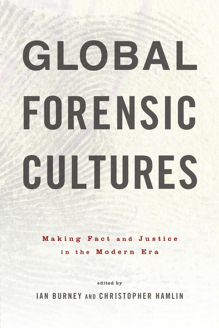Global Forensic Cultures : Making Fact and Justice in the Modern Era by Ian Burney and Christopher Hamlin