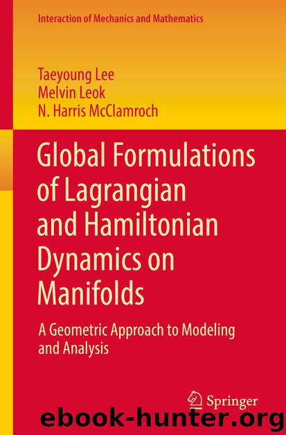 Global Formulations of Lagrangian and Hamiltonian Dynamics on Manifolds by Taeyoung Lee Melvin Leok & N. Harris McClamroch