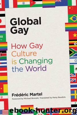 Global Gay: How Gay Culture Is Changing the World by Frédéric Martel & Patsy Baudoin