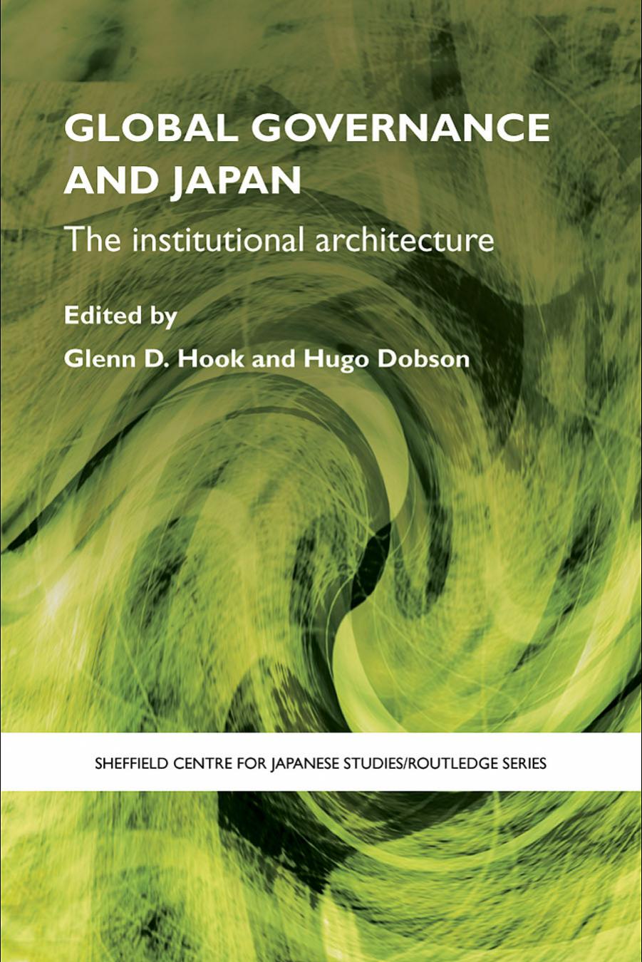 Global Governance and Japan: The Institutional Architecture by Glenn D. Hook Hugo Dobson