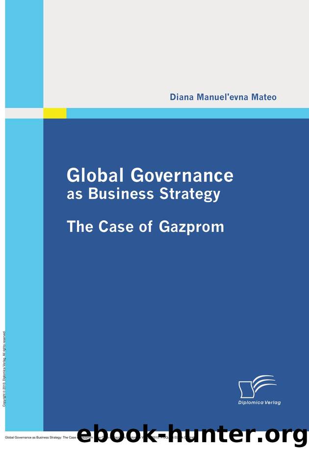 Global Governance as Business Strategy: The Case of Gazprom : The Case of Gazprom by Diana Manuel'evna Mateo