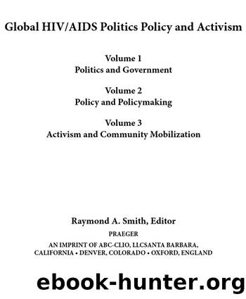 Global HIVAIDS Politics, Policy, and Activism: Persistent Challenges and Emerging Issues [3 Volumes] by Smith Raymond A.;Smith Raymond A;