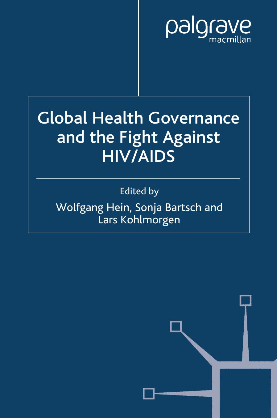 Global Health Governance and the Fight Against HIV/AIDS by Wolfgang Hein Sonja Bartsch Lars Kohlmorgen (eds.)
