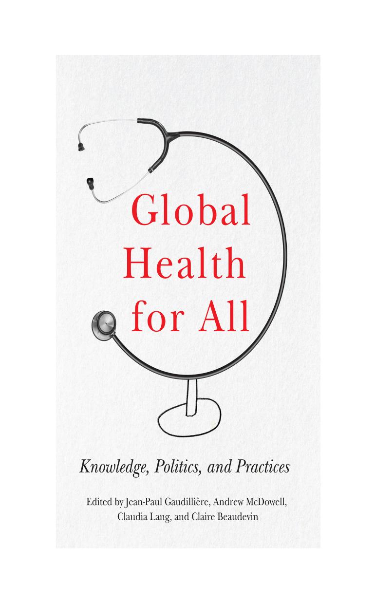 Global Health for All: Knowledge, Politics, and Practices by Jean-Paul Gaudillière Andrew McDowell Claudia Lang Claire Beaudevin