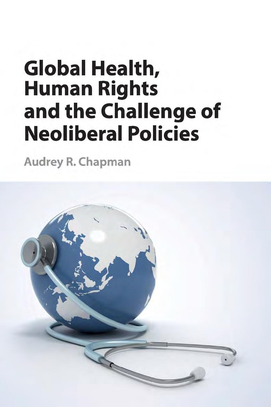 Global Health, Human Rights, and the Challenge of Neoliberal Policies by Chapman Audrey R