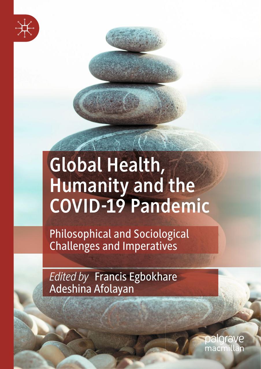 Global Health, Humanity and the COVID-19 Pandemic: Philosophical and Sociological Challenges and Imperatives by Francis Egbokhare Adeshina Afolayan