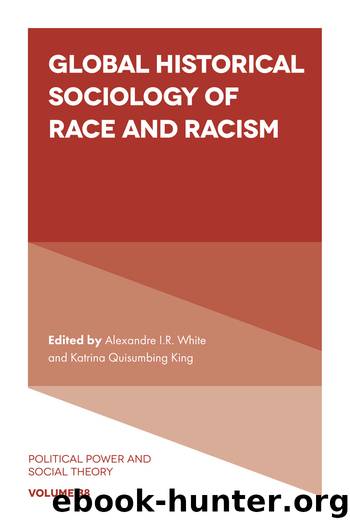 Global Historical Sociology of Race and Racism by Alexandre I.R. White Katrina Quisumbing King