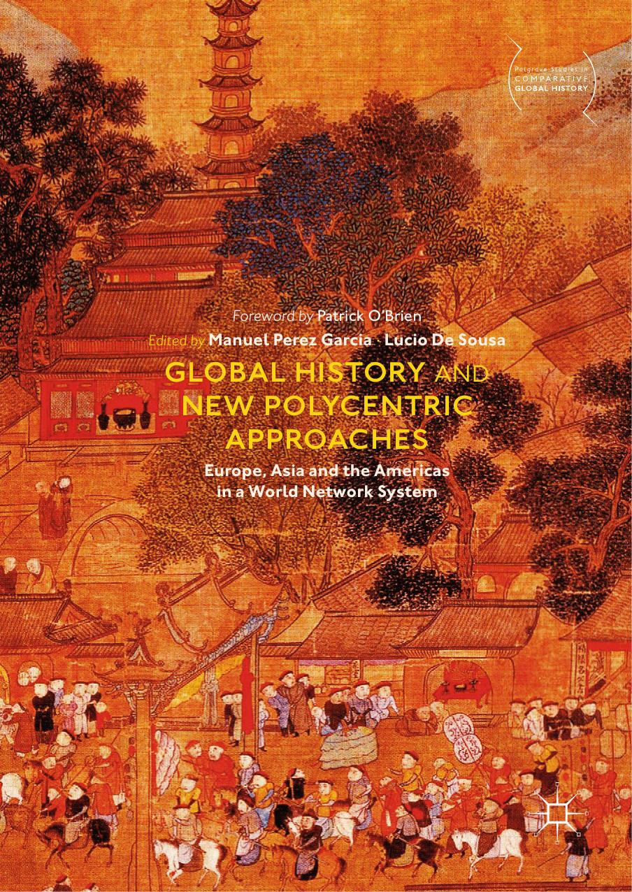 Global History and New Polycentric Approaches: Europe, Asia and the Americas in a World Network System by Manuel Perez Garcia