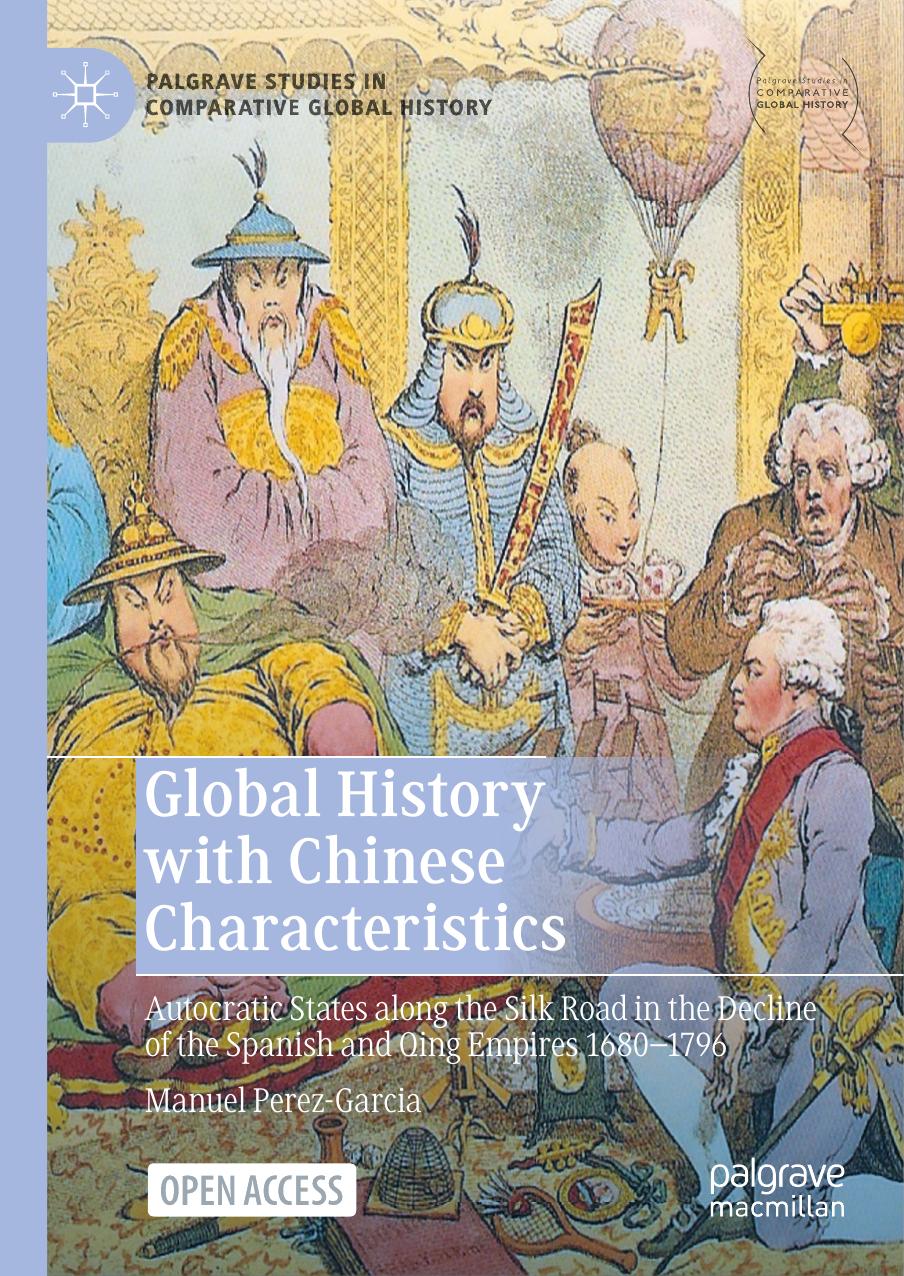 Global History with Chinese Characteristics: Autocratic States along the Silk Road in the Decline of the Spanish and Qing Empires 1680-1796 by Manuel Perez-Garcia