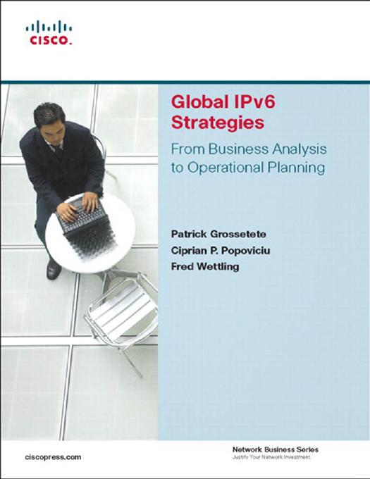 Global IPv6 Strategies: From Business Analysis to Operational Planning by Patrick Grossetete Ciprian P. Popoviciu Fred Wettling