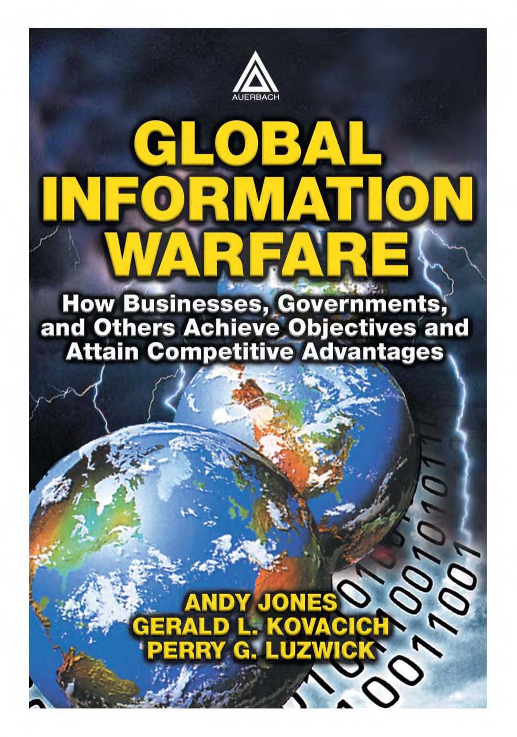 Global Information Warfare: How Businesses, Governments, and Others Achieve Objectives and Attain Competitive Advantages by Andy Jones Gerald L. Kovacich Perry G. Luzwick