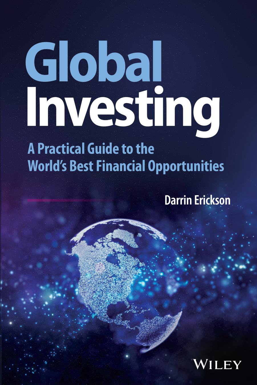 Global Investing: A Practical Guide to the World's Best Financial Opportunities by Darrin Erickson