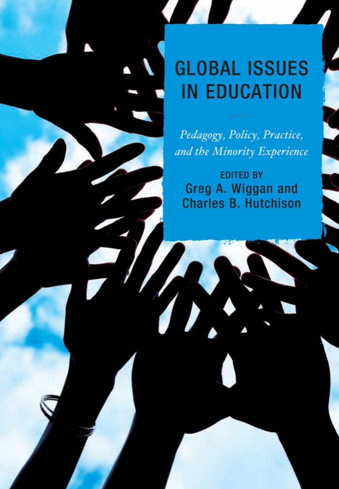 Global Issues in Education: Pedagogy, Policy, Practice and the Minority Experience by Greg Wiggan Charles B. Hutchison