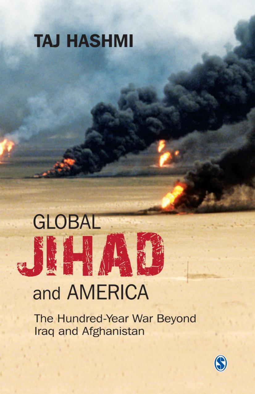 Global Jihad and America: The Hundred-Year War Beyond Iraq and Afghanistan by Taj Hashmi