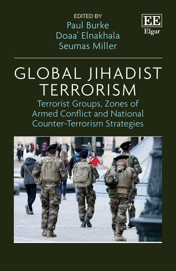 Global Jihadist Terrorism: Terrorist Groups, Zones of Armed Conflict and National Counter-Terrorism Strategies by Paul Burke (editor) Doaa’ Elnakhala (editor) Seumas Miller (editor)