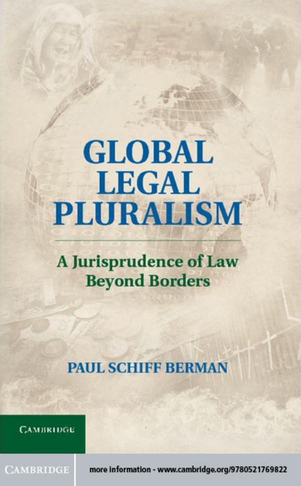 Global Legal Pluralism: A Jurisprudence of Law beyond Borders by Paul Schiff Berman