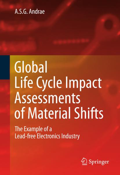 Global Life Cycle Impact Assessments of Material Shifts: The Example of a Lead-free Electronics Industry by A.S.G. Andrae