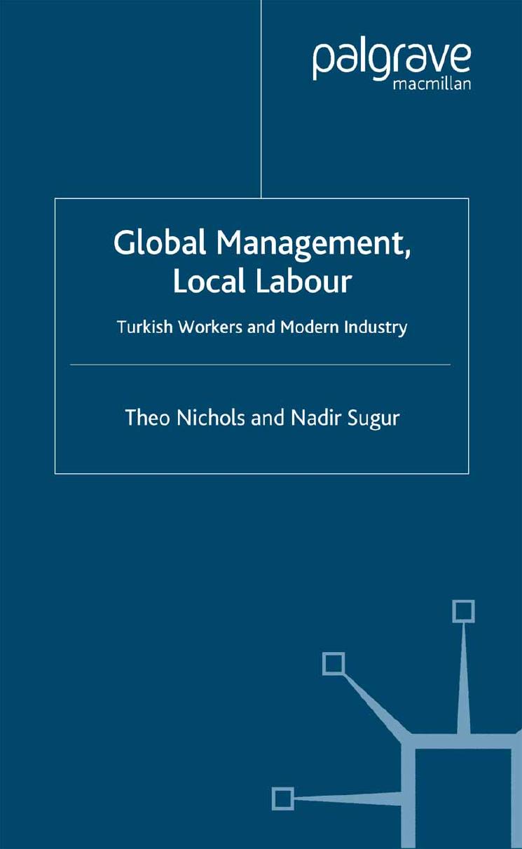 Global Management, Local Labour: Turkish Workers and Modern Industry by Theo Nichols Nadir Sugur (auth.)