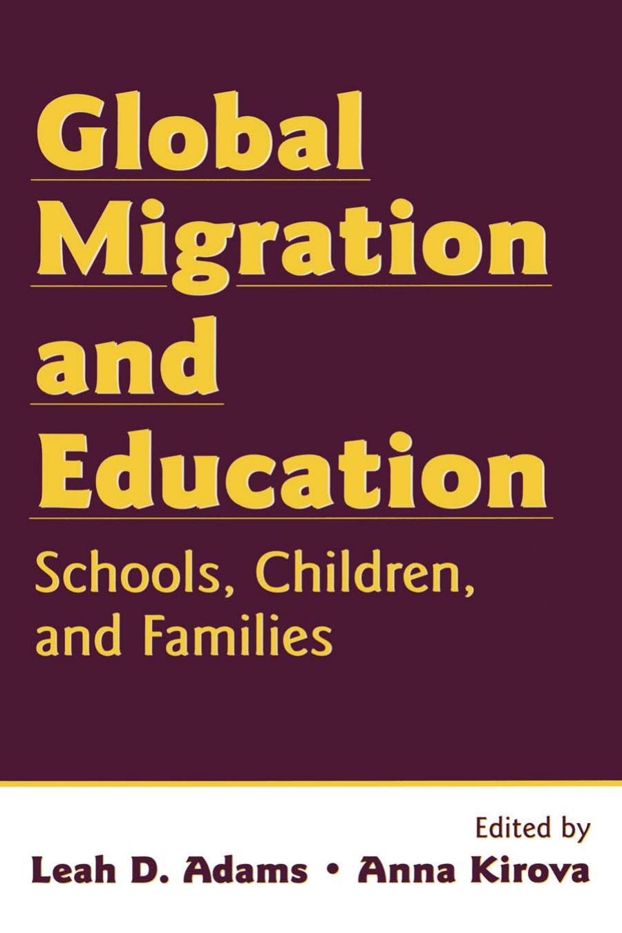 Global Migration and Education: Schools, Children, and Families by Leah Adams Anna Kirova (eds.)