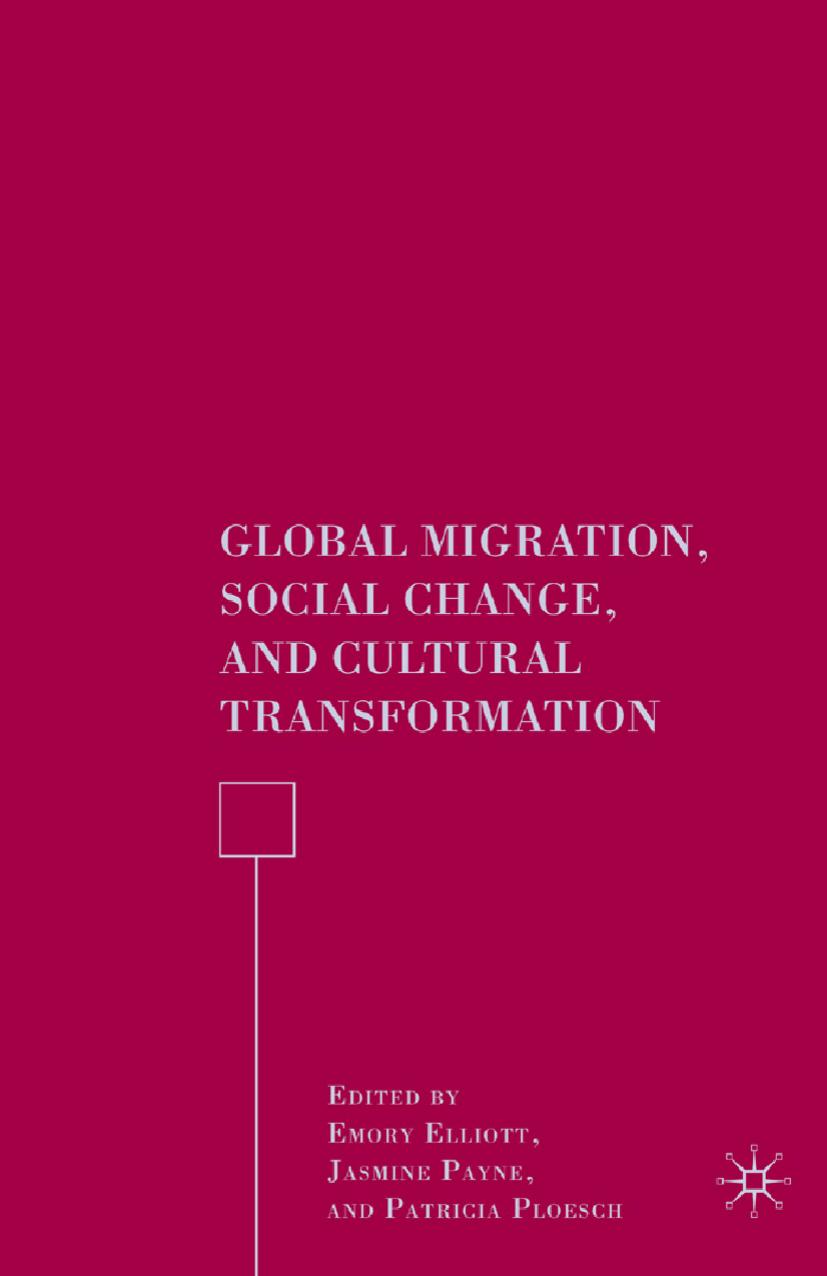 Global Migration, Social Change, and Cultural Transformation by Emory Elliott Jasmine Payne Patricia Ploesch (eds.)