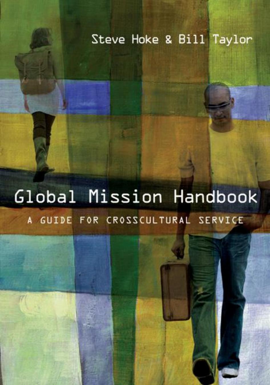 Global Mission Handbook : A Guide for Crosscultural Service by Steve Hoke; Bill Taylor