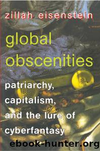 Global Obscenities: Patriarchy, Capitalism, and the Lure of Cyberfantasy by Zillah Eisenstein