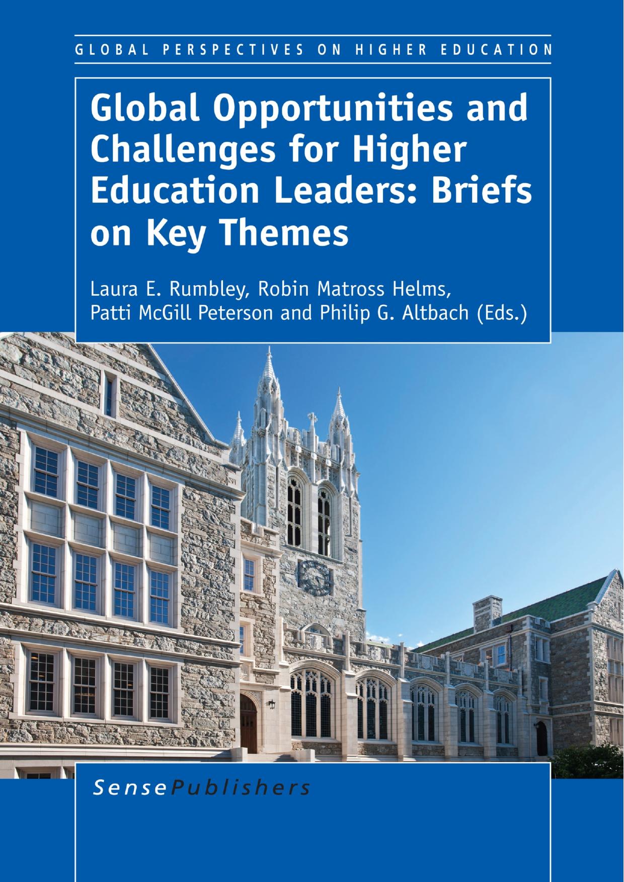 Global Opportunities and Challenges for Higher Education Leaders: Briefs on Key Themes by Laura E. Rumbley Robin Matross Helms Patti McGill Peterson Philip G. Altbach (eds.)