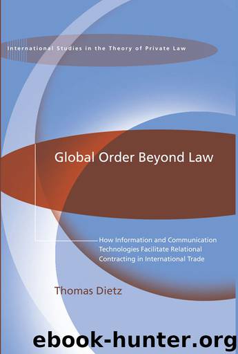 Global Order Beyond Law,: How Information and Communication Technologies Facilitate Relational Contracting in International Trade (International Studies in the Theory of Private Law) by Thomas Dietz
