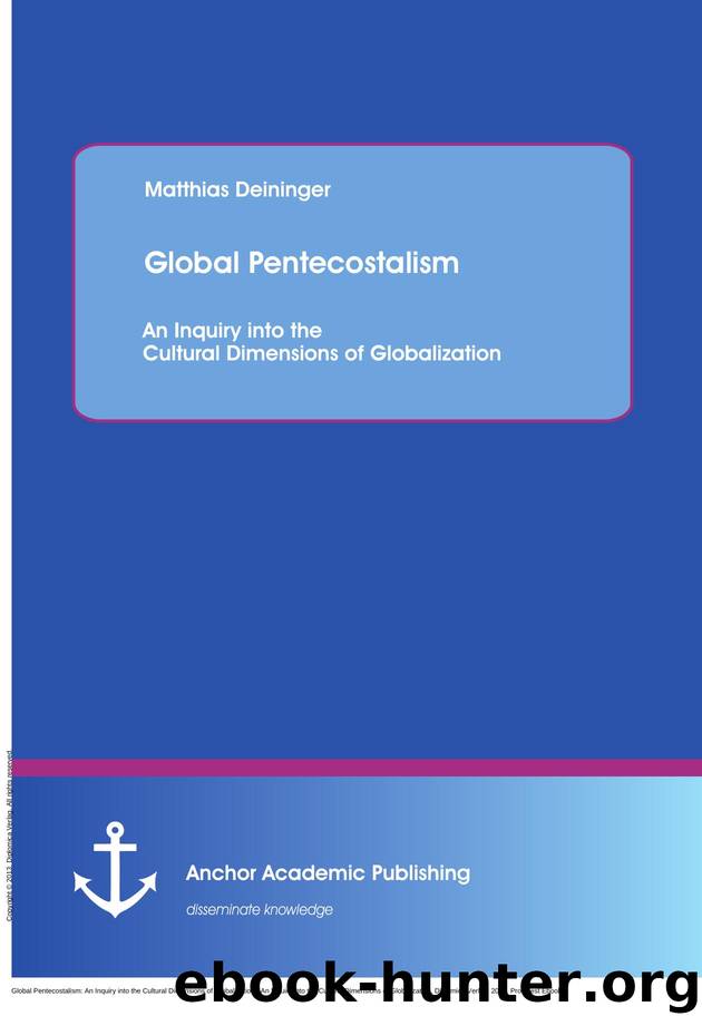 Global Pentecostalism: An Inquiry into the Cultural Dimensions of Globalization : An Inquiry into the Cultural Dimensions of Globalization by Matthias Deininger